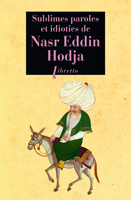 Sublimes paroles et idioties de Nasr Eddin Hodja